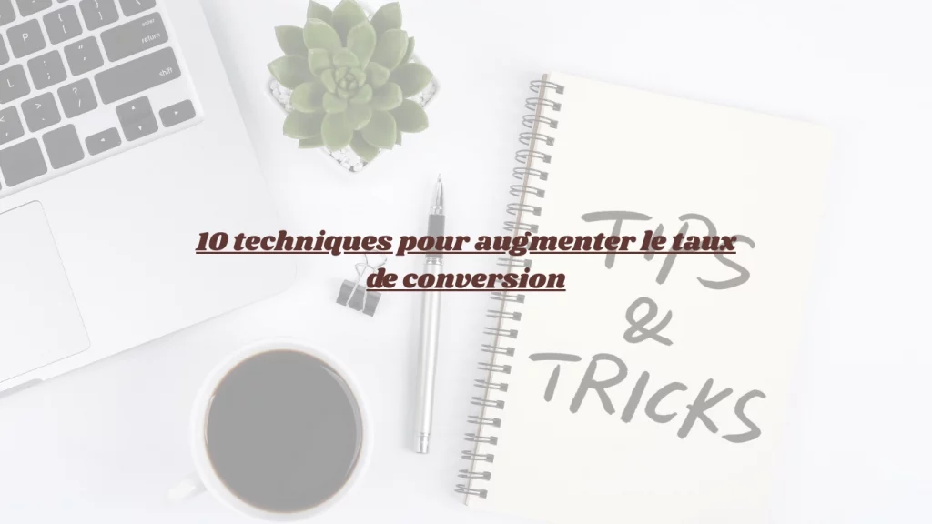 10 techniques pour augmenter le taux de conversion